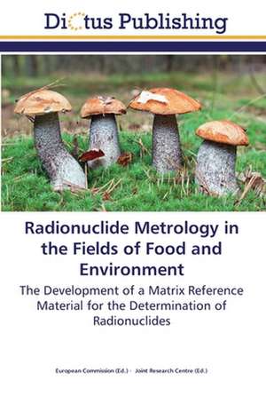 Radionuclide Metrology in the Fields of Food and Environment de European Commission European Commission