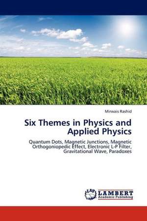 Six Themes in Physics and Applied Physics de Rashid Mirwais