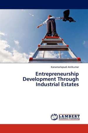 Entrepreneurship Development Through Industrial Estates de Anilkumar Kanamarlapudi