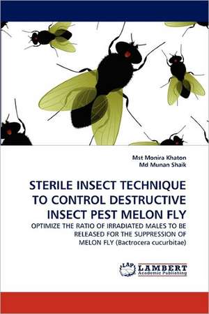 STERILE INSECT TECHNIQUE TO CONTROL DESTRUCTIVE INSECT PEST MELON FLY de Mst Monira Khaton