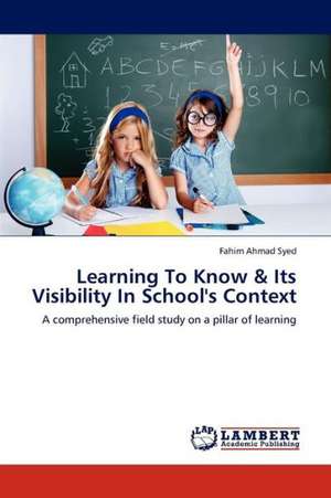 Learning To Know & Its Visibility In School's Context de Ahmad Syed Fahim