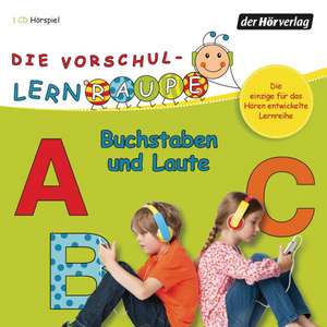 Die Vorschul-Lernraupe: Buchstaben und Laute de Swantje Zorn