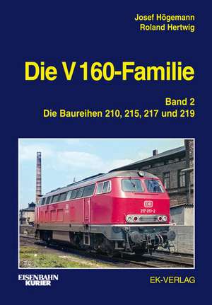 Die V 160-Familie 02: Die Baureihen 210, 215, 217, 219 de Josef Högemann