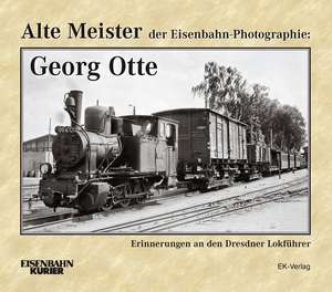 Alte Meister der Eisenbahn-Photographie: Georg Otte de Thomas Frister