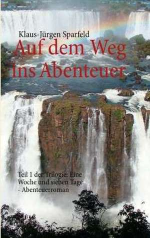 Eine Woche und sieben Tage - Auf dem Weg ins Abenteuer de Klaus-Jürgen Sparfeld