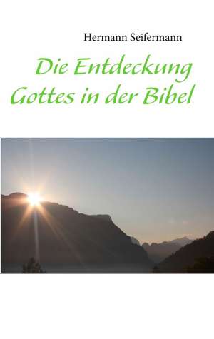 Die Entdeckung Gottes in der Bibel de Hermann Seifermann