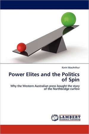 Power Elites and the Politics of Spin de Karin MacArthur