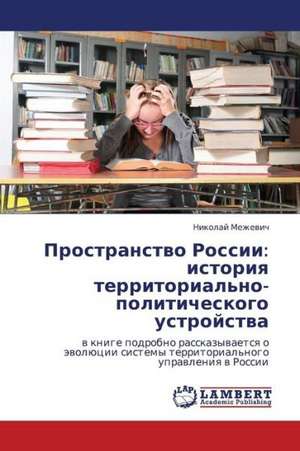 Prostranstvo Rossii: istoriya territorial'no-politicheskogo ustroystva de Mezhevich Nikolay
