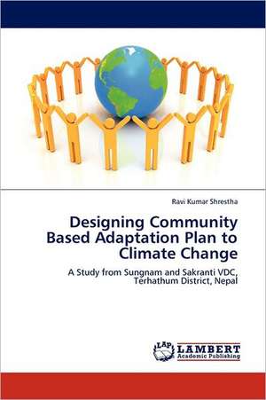 Designing Community Based Adaptation Plan to Climate Change de Ravi Kumar Shrestha