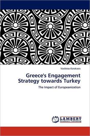 Greece's Engagement Strategy towards Turkey de Vasileios Karakasis