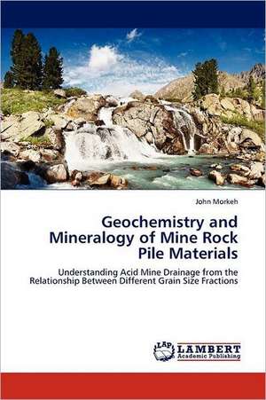 Geochemistry and Mineralogy of Mine Rock Pile Materials de John Morkeh