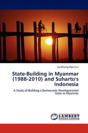 State-Building in Myanmar (1988-2010) and Suharto's Indonesia de Sai Khaing Myo Tun