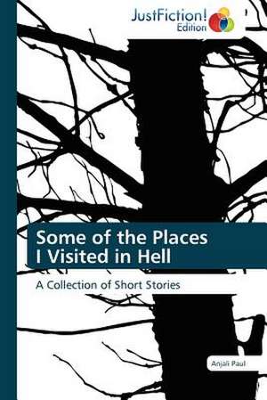 Some of the Places I Visited in Hell de Anjali Paul