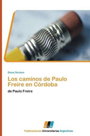 Los caminos de Paulo Freire en Córdoba de Diana Soriano