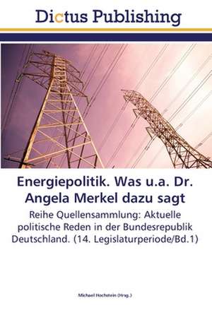 Energiepolitik. Was u.a. Dr. Angela Merkel dazu sagt de Michael Hochstein