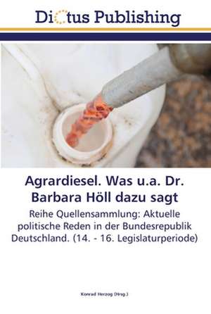 Agrardiesel. Was u.a. Dr. Barbara Höll dazu sagt de Konrad Herzog