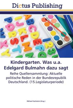 Kindergarten. Was u.a. Edelgard Bulmahn dazu sagt de Michael Hochstein