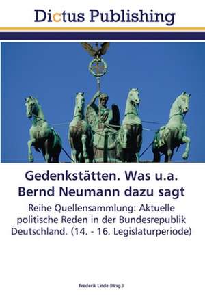 Gedenkstätten. Was u.a. Bernd Neumann dazu sagt de Frederik Linde