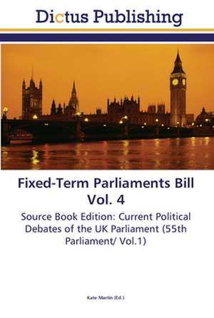 Fixed-Term Parliaments Bill Vol. 4 de Kate Martin