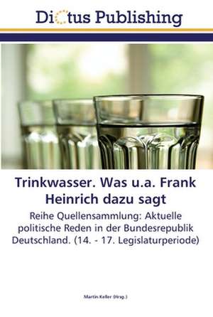 Trinkwasser. Was u.a. Frank Heinrich dazu sagt de Martin Keller