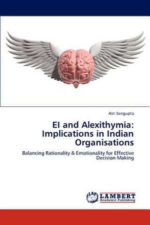 EI and Alexithymia: Implications in Indian Organisations de Atri Sengupta