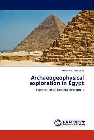 Archaeogeophysical exploration in Egypt de Mohamed Metwaly