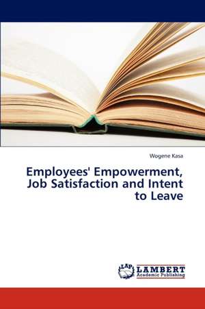 Employees' Empowerment, Job Satisfaction and Intent to Leave de Kasa Wogene