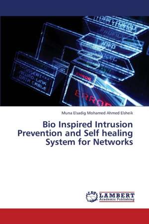 Bio Inspired Intrusion Prevention and Self healing System for Networks de Elsadig Mohamed Ahmed Elsheik Muna