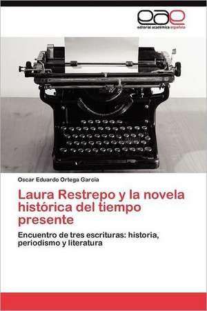 Laura Restrepo y La Novela Historica del Tiempo Presente: Tumores Epiteliales de Glandulas Salivales de Oscar Eduardo Ortega García