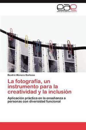 La Fotografia, Un Instrumento Para La Creatividad y La Inclusion