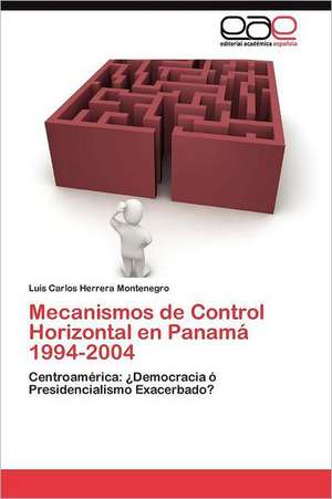 Mecanismos de Control Horizontal En Panama 1994-2004: de La Participacion a la Incidencia de Luis Carlos Herrera Montenegro