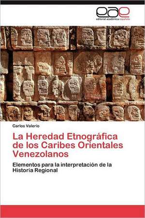 La Heredad Etnografica de Los Caribes Orientales Venezolanos: El Alma de La Literatura de Carlos Valerio