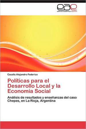 Politicas Para El Desarrollo Local y La Economia Social: Inadaptacion, Moldes Mentales y Educacion Familiar de Casalis Alejandro Federico