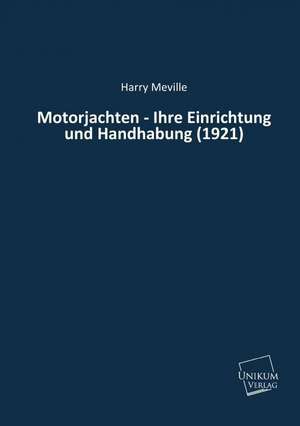 Meville, H: Motorjachten - Ihre Einrichtung und Handhabung (