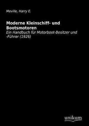 Meville, H: Moderne Kleinschiff- und Bootsmotoren