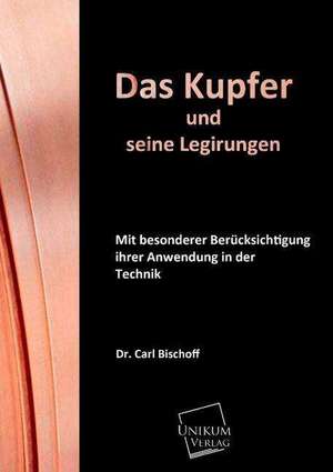 Das Kupfer und seine Legirungen de Carl Bischoff