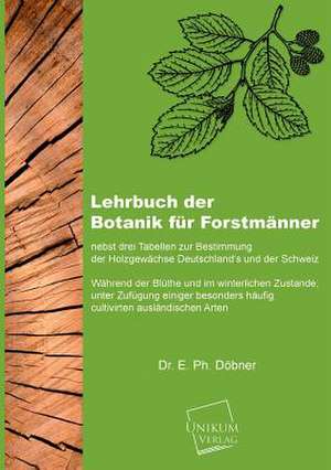 Döbner, E: Lehrbuch der Botanik für Forstmänner