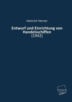 Entwurf und Einrichtung von Handelsschiffen de Heinrich Herner