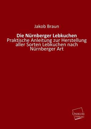 Die Nürnberger Lebkuchen de Jakob Braun