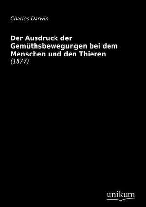 Darwin, C: Ausdruck der Gemüthsbewegungen bei dem Menschen u