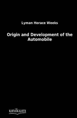 Weeks, L: Origin and Development of the Automobile