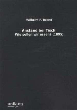 Anstand bei Tisch de Wilhelm F. Brand