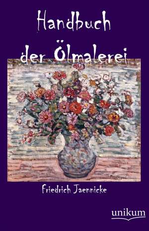 Handbuch der Ölmalerei de Friedrich Jaennicke