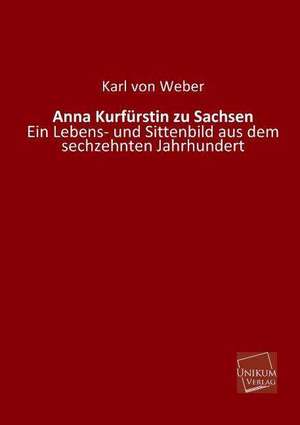 Weber, K: Anna Kurfürstin zu Sachsen