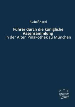 Hackl, R: Führer durch die königliche Vasensammlung