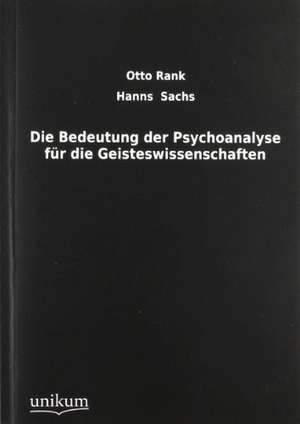 Die Bedeutung der Psychoanalyse für die Geisteswissenschaften de Otto Rank