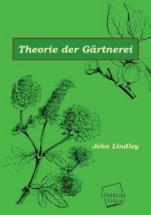 Theorie der Gärtnerei de John Lindley