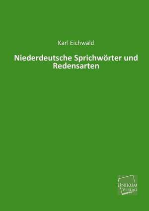 Niederdeutsche Sprichwörter und Redensarten de Karl Eichwald