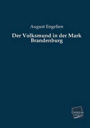 Der Volksmund in der Mark Brandenburg de August Engelien