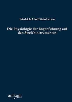 Steinhausen, F: Physiologie der Bogenführung auf den Streich